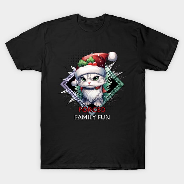 Forced Family Fun - Sarcastic Quote - Christmas Cat - Funny Quote T-Shirt by MaystarUniverse